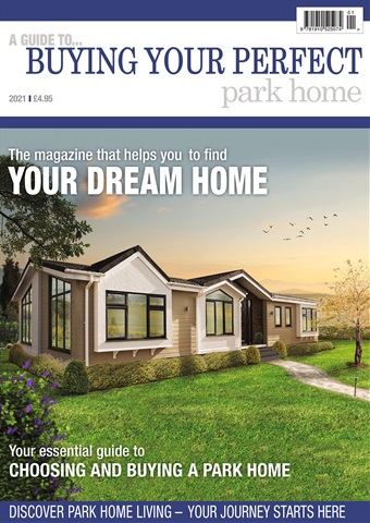 Buying Your Perfect Park Home 2021 issue Buying Your Perfect Park Home 2021