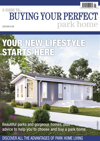 Buying Your Perfect Park Home 2022 issue Buying Your Perfect Park Home 2022