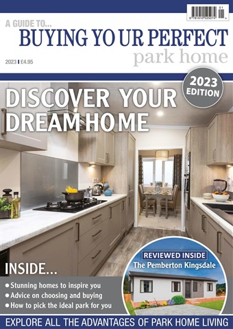 Buying Your Perfect Park Home 2023 issue Buying Your Perfect Park Home 2023